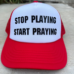 Stop Playing Start Praying Trucker Hat