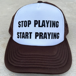 Stop Playing Start Praying Trucker Hat
